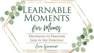 Learnable Moments For Moms: Devotions To Discover God In The Everyday 2 Chronicles 7:15 New Living Translation