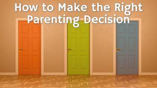 How To Make The Right Parenting Decision Matthew 7:12 Common English Bible