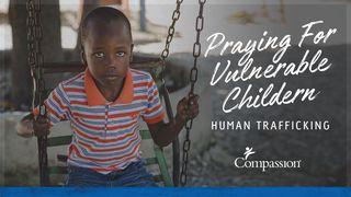 Praying For Vulnerable Children - Human Trafficking Romans 12:11 New Living Translation