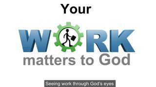 Your Work Matters To God I Corinthians 3:19 New King James Version