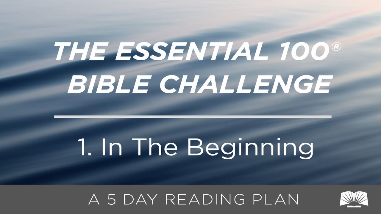 The Essential 100® Bible Challenge–1–In The Beginning