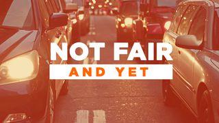 Not Fair, And Yet  Genesis 6:8-9 New Living Translation