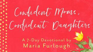 Confident Moms, Confident Daughters By Maria Furlough II Corinthians 3:4 New King James Version