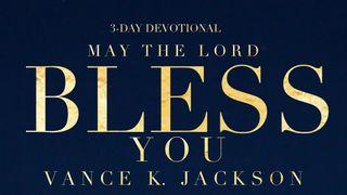 May The Lord Bless You. Numbers 6:24 New Living Translation