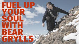 Fuel Up Your Soul with Bear Grylls  Proverbs 8:35 New International Version