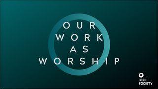 OUR WORK AS WORSHIP Genesis 11:3-4 New Living Translation