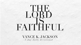 The Lord Is Faithful.  Psalms 20:7 New International Version