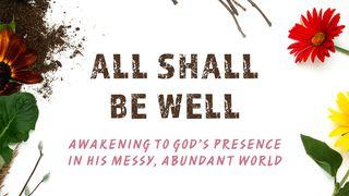 All Shall Be Well: Awakening To God's Presence Psalms 19:6-14 The Message