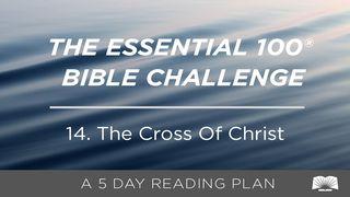 The Essential 100® Bible Challenge–14–The Cross Of Christ. Luke 22:39-46 New International Version