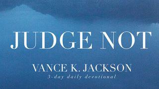 Judge Not Matthew 7:1 New International Version