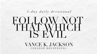 Follow Not That Which Is Evil Psalm 1:2 King James Version