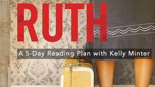 Ruth: Loss, Love and Legacy Ruth 1:15-18 King James Version
