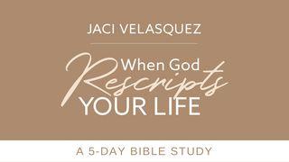 Jaci Velasquez's When God Rescripts Your Life James 4:13-14 New Living Translation