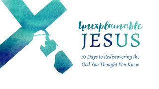 Unexplainable Jesus: 10 Days To Rediscovering The God You Thought You Knew Luke 3:15 New Living Translation