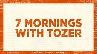 7 Mornings With A.W. Tozer Hebrews 13:1-2 New Living Translation