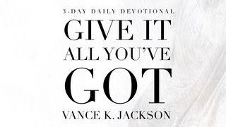 Give It All You’ve Got I Corinthians 16:13 New King James Version