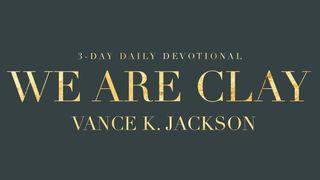 We Are Clay 1 Peter 5:6 King James Version