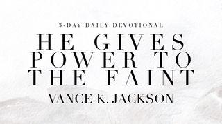 He Gives Power to the Faint Isaiah 40:29 King James Version
