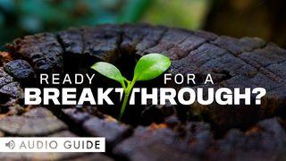 Ready for a Breakthrough? Luke 18:1, 8 New Living Translation