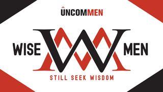 UNCOMMEN: Wise Men James 3:17 New Living Translation