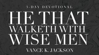 He That Walketh With Wise Men Psalm 1:1-2 King James Version