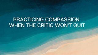 Practicing Compassion When the Critic Won't Quit Matthieu 11:29 Bible Segond 21