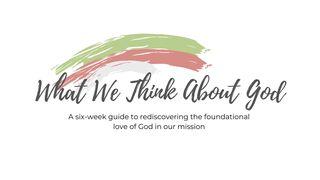 What We Think About God Acts 17:22-31 English Standard Version 2016