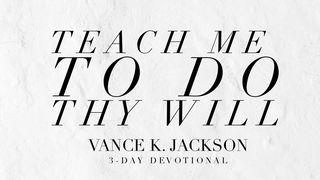Teach Me To Do Thy Will Psalm 27:11 King James Version