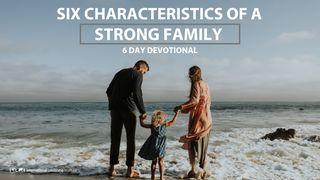 Six Characteristics Of A Strong Family Romans 1:11-15 New Living Translation