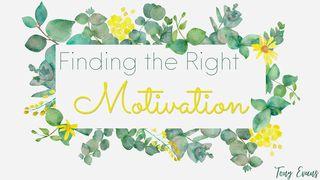 Finding The Right Motivation Luke 6:38 King James Version