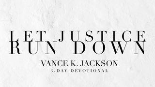 Let Justice Run Down Amos 5:24 New International Version