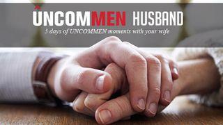 UNCOMMEN Husbands Proverbs 4:20-23 Amplified Bible