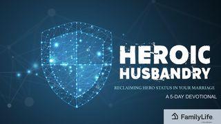 Heroic Husbandry: Reclaiming Hero Status in Your Marriage James (Jacob) 3:8-9 The Passion Translation