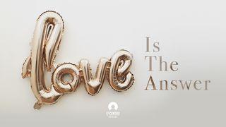 Love is the Answer  1 John 4:12 New International Version