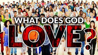 What Does God Love? John 15:13-15 New King James Version