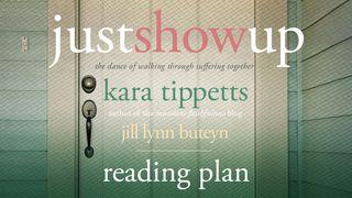 Just Show Up By Kara Tippetts Psalm 62:7-12 English Standard Version 2016