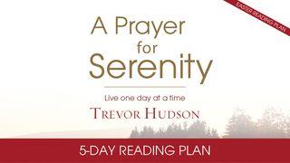 A Prayer For Serenity By Trevor Hudson  Psalms 91:1-6, 14-16 New Revised Standard Version
