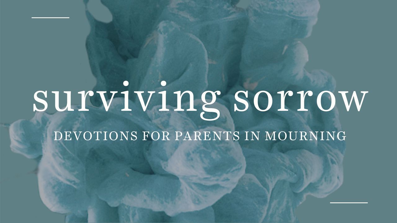 Surviving Sorrow: Devotions for Parents in Mourning