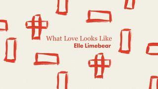 What Love Looks Like From Elle Limebear Jeremiah 29:11-13 New International Version