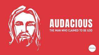 Audacious - The Man Who Claimed to Be God John 6:30-36 New Living Translation