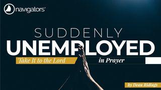 Suddenly Unemployed – Take It to the Lord in Prayer 1 Crónicas 29:12-13 Nueva Versión Internacional - Español