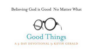 Believing God Is Good No Matter What Psalms 84:11 New International Version