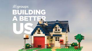 Building a Better Us Psalms 127:1 New International Version