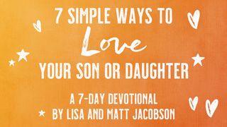 7 Simple Ways to Love Your Son or Daughter Romans 3:20-24 New International Version