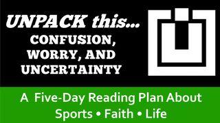 UNPACK this...Confusion, Worry, and Uncertainty Mark 9:23-24 New King James Version