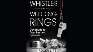 Whistles and Wedding Rings Mark 6:30-32 New International Version