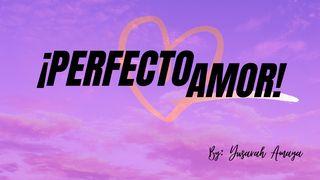 Perfecto amor 1 Juan 4:18 Nueva Versión Internacional - Español