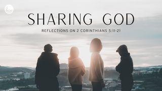 Sharing God: Reflections on 2 Corinthians 5:11-21 2 Corinthians 5:11-20 English Standard Version 2016