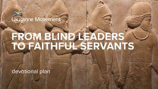 From Blind Leaders to Faithful Servants Daniel 6:10 English Standard Version 2016