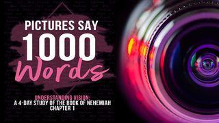 Vision: Pictures Say 1000 Words  Nehemiah 1:11 King James Version